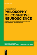 Philosophy of Cognitive Neuroscience: Causal Explanations, Mechanisms and Experimental Manipulations