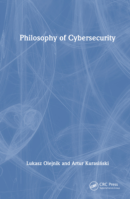 Philosophy of Cybersecurity - Olejnik, Lukasz, and Kurasi ski, Artur