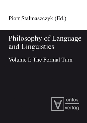 Philosophy of Language and Linguistics: Volume I: The Formal Turn; Volume II: The Philosophical Turn - Stalmaszczyk, Piotr (Editor)