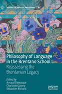 Philosophy of Language in the Brentano School: Reassessing the Brentanian Legacy