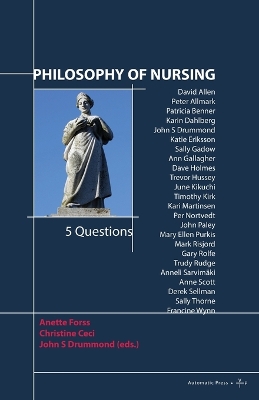 Philosophy of Nursing: 5 Questions - Forss, Anette (Editor), and Ceci, Christine (Editor), and Drummod, John S (Editor)