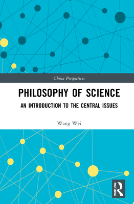 Philosophy of Science: An Introduction to the Central Issues - Wei, Wang