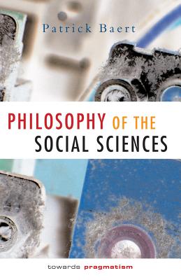 Philosophy of the Social Sciences: Towards Pragmatism - Baert, Patrick