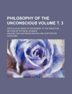 Philosophy of the Unconscious; Speculative Results According to the Inductive Method of Physical Science Volume . 3