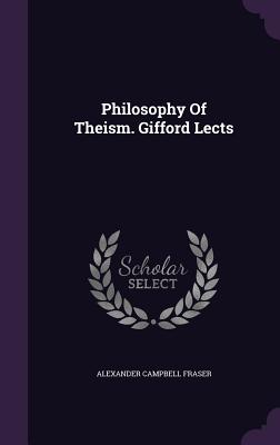 Philosophy Of Theism. Gifford Lects - Fraser, Alexander Campbell