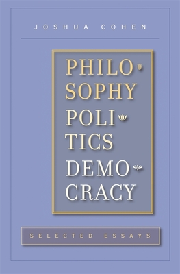 Philosophy, Politics, Democracy: Selected Essays - Cohen, Joshua