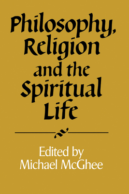 Philosophy, Religion and the Spiritual Life - McGhee, Michael