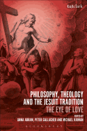 Philosophy, Theology and the Jesuit Tradition: 'The Eye of Love'