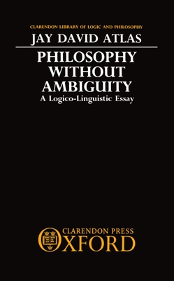 Philosophy Without Ambiguity - Atlas, Jay David