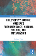 Philosophy's Nature: Husserl's Phenomenology, Natural Science, and Metaphysics