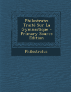 Philostrate: Traite Sur La Gymnastique - Philostratus