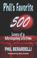 Phil's Favorite 500: Loves of a Moviegoing Lifetime