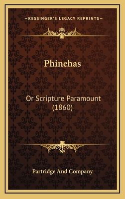 Phinehas: Or Scripture Paramount (1860) - Partridge and Company