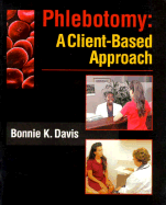 Phlebotomy: A Client-Based Approach: A Textbook for Developing Phlebotomy and Customer Service Skills