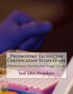 Phlebotomy Technician Certification Study Guide: Phlebotomy Technician Study Guide