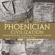 Phoenician Civilization - Ancient History for Kids Ancient Semitic Thalassocratic Civilization 5th Grade Social Studies