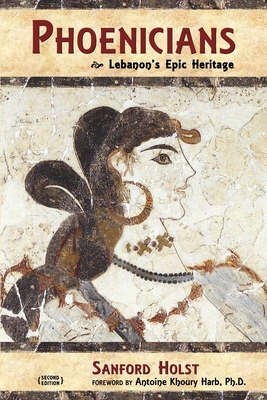 Phoenicians: Lebanon's Epic Heritage - Harb, Antoine Khoury (Foreword by), and Holst, Sanford
