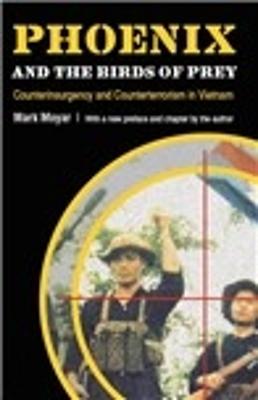 Phoenix and the Birds of Prey: Counterinsurgency and Counterterrorism in Vietnam - Moyar, Mark, and Summers, Harry G, Col. (Foreword by)