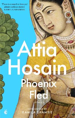 Phoenix Fled - Hosain, Attia, and Shamsie, Kamila (Introduction by)