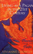 Phoenix from the Flame: Living as a Pagan in the 21st Century