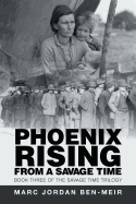 Phoenix Rising from a Savage Time: Book Three of the Savage Time Trilogy