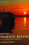 Phoenix Rising: The United Arab Emirates, Past, Present and Future