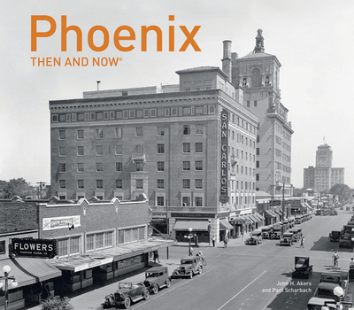 Phoenix Then and Now(r) - Scharbach, Paul, and Akers, John