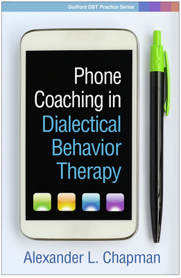 Phone Coaching in Dialectical Behavior Therapy - Chapman, Alexander L, PhD