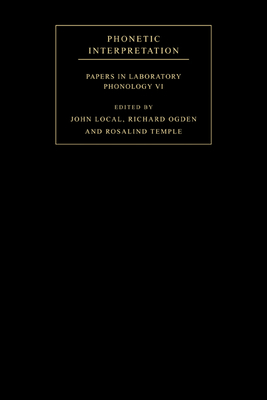 Phonetic Interpretation: Papers in Laboratory Phonology VI - Local, John (Editor), and Ogden, Richard (Editor), and Temple, Rosalind (Editor)