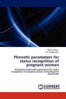 Phonetic parameters for status recognition of pregnant woman - Thakur, Kavita, and Zadgaonkar, A S