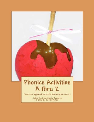 Phonics Activities A thru Z: Hands-on approach to teach phonemic awareness - Brandon, Angela, and Pollan, Candy (Editor), and Scott, Cathy