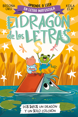 Phonics in Spanish-DOS Sapos, Un Drag?n Y Un Solo Colch?n / Two Frogs, One Drago N, and One Mattress . the Letters Dragon 4 - Oro, Begona, and Elm, Keila