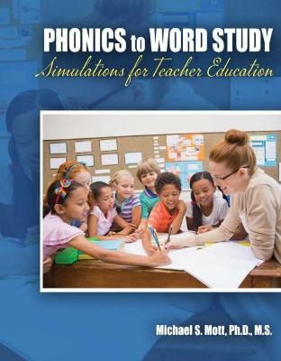 Phonics to Word Study: Simulations for Teacher Education - Mott, Michael