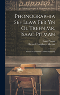 Phonographia Sef Llaw Fer Yn Ol Trefn Mr. Isaac Pitman: Wedi Ei Chyfaddasu I'R Iaith Gymraeg