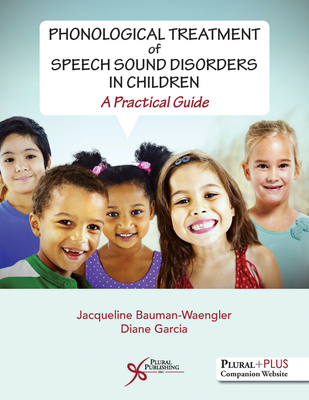 Phonological Treatment of Speech Sound Disorders in Children: A Practical Guide - Bauman-Waengler, Jacqueline, and Garcia, Diane