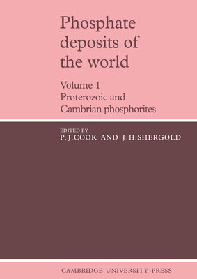 Phosphate Deposits of the World: Volume 1: Proterozoic and Cambrian Phosphorites - Cook, P. J. (Editor), and Shergold, J. H. (Editor)