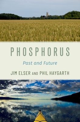 Phosphorus: Past and Future - Elser, Jim, and Haygarth, Phil