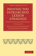 Photiou Tou Patriarchou Lexeon Synagoge 2 Volume Paperback Set: E Codice Galeano Descripsit - Porson, Richard (Editor), and Photius, and Dobree, Peter Paul (Editor)