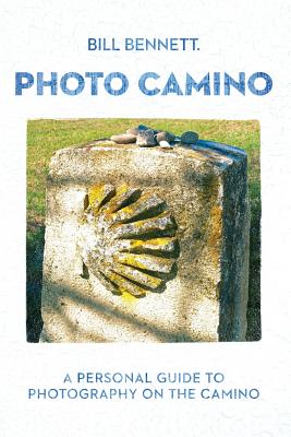 Photo Camino: A Personal Guide to Photography on the Camino - Bennett, Bill, and Cluff, Jennifer (Editor)