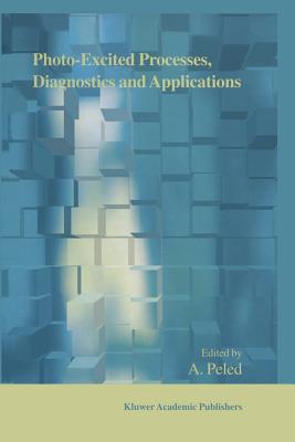 Photo-Excited Processes, Diagnostics and Applications: Fundamentals and Advanced Topics - Peled, A. (Editor)