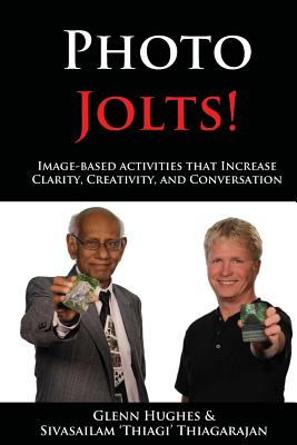 Photo Jolts!: Image-based Activities that Increase Clarity, Creativity, and Conversation - Thiagarajan, Sivasailam, and Remer, Brian (Contributions by), and Duarte, Nancy (Foreword by)