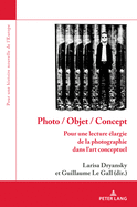 Photo / Objet / Concept: Pour Une Lecture ?largie de la Photographie Dans l'Art Conceptuel