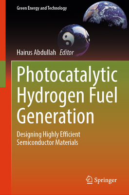 Photocatalytic Hydrogen Fuel Generation: Designing Highly Efficient Semiconductor Materials - Abdullah, Hairus (Editor)