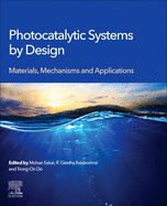 Photocatalytic Systems by Design: Materials, Mechanisms and Applications