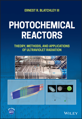 Photochemical Reactors: Theory, Methods, and Applications of Ultraviolet Radiation - Blatchley, Ernest R