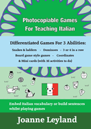 Photocopiable Games For Teaching Italian: Differentiated Games For 3 Abilities: Snakes & ladders - Dominoes - 3 or 4 in a row - Board game style games - Coordinates & Mini cards