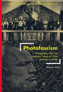 Photofascism: Photography, Film, and Exhibition Culture in 1930s Germany and Italy