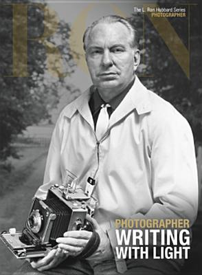 Photographer: Writing with Light - Based on the Works of L Ron Hubbard