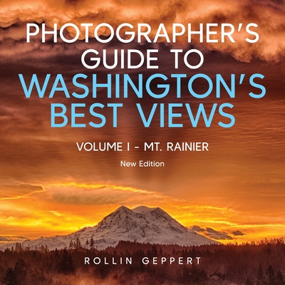 Photographer's Guide to Washington's Best Views: Volume I - Mt. Rainier - Geppert, Rollin