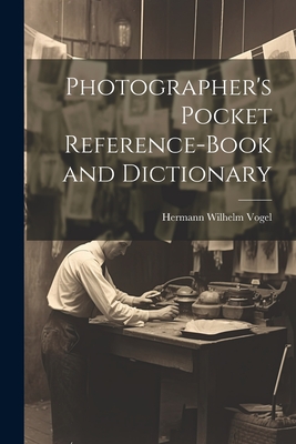 Photographer's Pocket Reference-Book and Dictionary - Vogel, Hermann Wilhelm